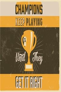 Champions keep playing until they get it right