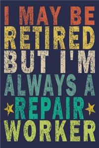 I May Be Retired But I'm Always A Repair Worker