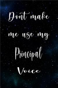 Don't Make Me Use My Principal Voice