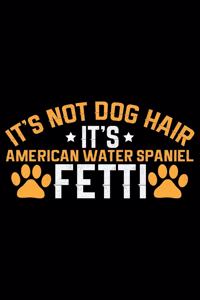 It's Not Dog Hair It's American Water Spaniel Fetti