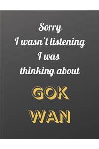 Sorry I wasn't listening I was thinking about Gok Wan