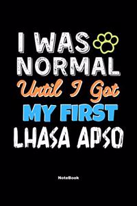I Was Normal Until I Got My First Lhasa Apso Notebook - Lhasa Apso Dog Lover and Pet Owner
