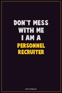 Don't Mess With Me, I Am A Personnel Recruiter