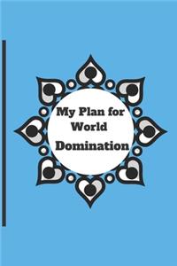 My Plan for World Domination