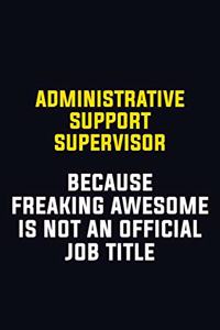 Administrative Support Supervisor Because Freaking Awesome Is Not An Official Job Title