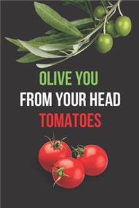 Olive You from Your Head Tomatoes