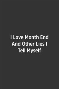 I Love Month End And Other Lies I Tell Myself.