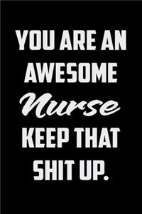 You Are An Awesome Nurse Keep That Shit Up