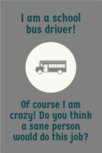 I Am Crazy! Do You Think A Sane Person Would Do This Job?