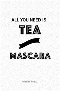 All You Need Is Tea And Mascara