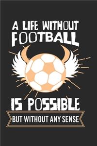 A life without football is possible - but without any sense!