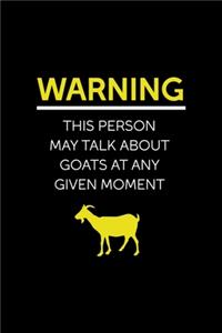 Warning. This Person May Talk About Goats At Any Given Moment.