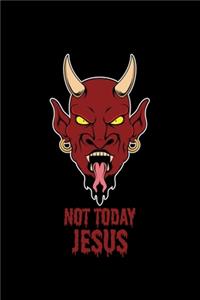 Not Today Jesus