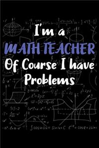 I'm A Math Teacher Of Course I Have Problems