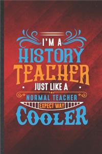 I'm a History Teacher Just Like a Normal Teacher Except Way Cooler