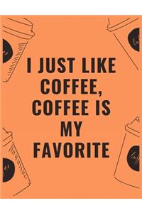 I just like coffee coffee is my favorite