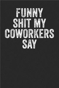 Funny Shit My Coworkers Say