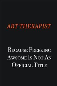 Art therapist Because Freeking awsome is not an official title: Writing careers journals and notebook. A way towards enhancement