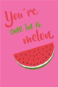You're One In a Melon