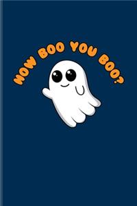 How Boo You Boo?