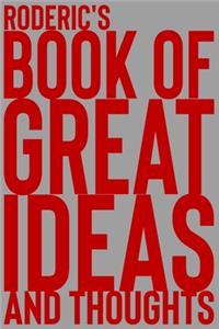 Roderic's Book of Great Ideas and Thoughts: 150 Page Dotted Grid and individually numbered page Notebook with Colour Softcover design. Book format: 6 x 9 in