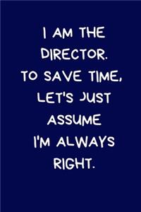 I Am The Director. To Save Time, Let's Just Assume I'm Always Right