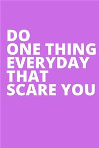Do One Thing Everyday That Scare You (1)