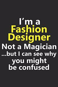 I'm a Fashion Designer Not A Magician But I Can See Why You Might Be Confused
