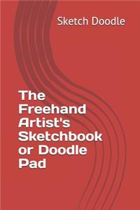 The Freehand Artist's Sketchbook or Doodle Pad