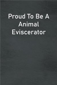 Proud To Be A Animal Eviscerator