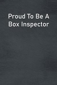 Proud To Be A Box Inspector
