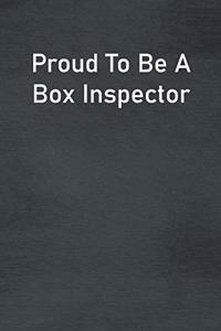Proud To Be A Box Inspector