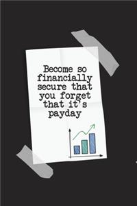 Become So Financial Secure That You Forget It's Pay Day