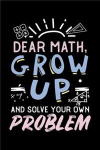Dear Math, Grow Up And Solve Your Own Problem