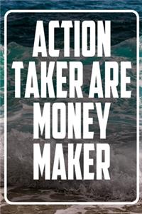 Action taker are money maker