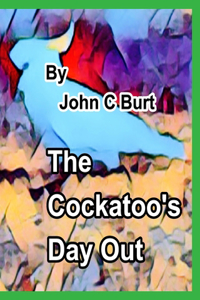 The Cockatoo's Day Out.