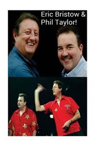 Eric Bristow & Phil Taylor!
