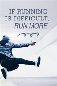 If Running Is Difficult Run More: Running Journal Diary for Your Daily Notes