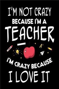 I'm Not Crazy Because I'm A Teacher I'm Crazy Because I Love It