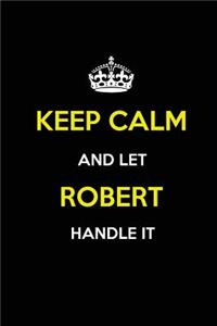 Keep Calm and Let Robert Handle It