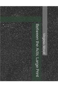 Between the Acts: Large Print