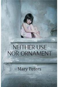 Neither Use Nor Ornament