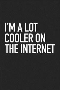 I'm a Lot Cooler on the Internet
