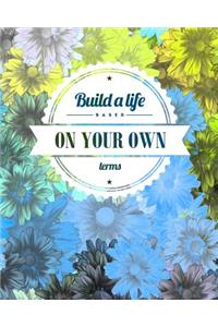 Build a Life Based on Your Own Terms: 8x10 Lined Notebook/Journal for Girls - Inspirational Gifts for Girls/Tweens; Daily Diary for Writing - Abstract Watercolor Floral Cover