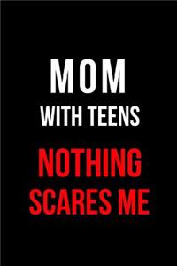 Mom with Teens Nothing Scares Me