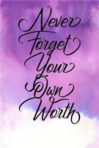 Inspirational Quote Journal - Never Forget Your Own Worth