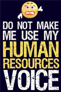 Do Not Make Me Use My Human Resources Voice