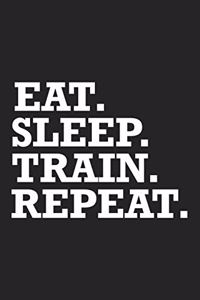 Eat Sleep Train Repeat