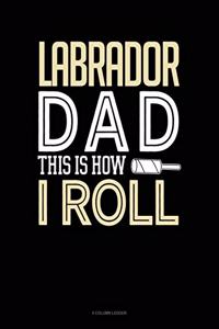 Labrador Dad This Is How I Roll