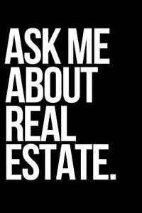 Ask Me about Real Estate.